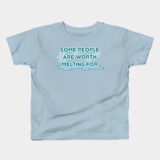 Some people are worth melting for Kids T-Shirt